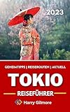 Tokio Reiseführer 2023: Ihr ultimativer Reisebegleiter mit Insider-Tipps, Reiserouten und einer detaillierten Karte, um das Beste von Tokio, Japan, zu erkunden.