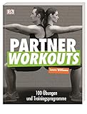 Partner Workouts: 100 Übungen und Trainingsprogramme