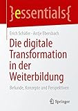 Die digitale Transformation in der Weiterbildung: Befunde, Konzepte und Perspektiven (essentials)