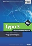 TYPO3 - Das Praxisbuch für Entwickler: Extensions selbst programmieren, TypoScript verstehen und beherrschen, TYPO3-Templates erstellen und umsetzen