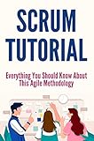 Scrum Tutorial: Everything You Should Know About This Agile Methodology (English Edition)