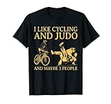 I Like Cycling And Judo And Maybe 3 People Funny For Cyclist T-Shirt