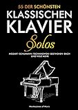 55 der schönsten klassischen Klavier Solos: Klaviernoten Klassik | Bach, Beethoven, Chopin, Mozart, Schubert, Tschaikowski und Weitere | Piano Notenbuch