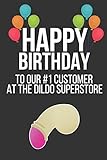 Happy Birthday To Our #1 Customer At The Dildo Superstore: Funny Novelty Birthday Gifts: Small Lined Paperback Notebook / Diary / Journal