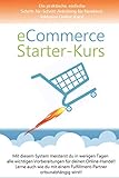 eCommerce-Starter-Kurs: Die praktische, einfache Schritt-für-Schritt-Anleitung für Newbies! Inklusive Online-Kurs und Community!
