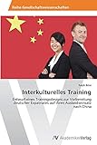 Interkulturelles Training: Entwurf eines Trainingsdesigns zur Vorbereitung deutscher Expatriates auf ihren Auslandseinsatz nach China