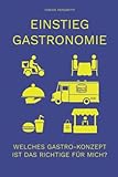 EINSTIEG GASTRONOMIE: Welches Gastro-Konzept ist das Richtige für mich? Restaurant, Lieferservice, Take Away, Food Truck, Catering, Franchise