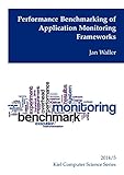 Performance Benchmarking of Application Monitoring Frameworks (English Edition)