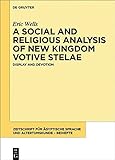 A Social and Religious Analysis of New Kingdom Votive Stelae: Display and Devotion (Zeitschrift für ägyptische Sprache und Altertumskunde – Beiheft) (English Edition)