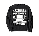 Embedded Systems Developer im Ruhestand ist nicht mehr mein Problem Sweatshirt