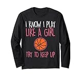 Basketball, Aufschrift 'I Know I Play Like A Girl' Langarmshirt