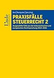Praxisfälle Steuerrecht 2: Ausgewählte Fälle aus der österreichischen und europäischen Rechtsprechung 2013–2016 (Linde Lehrbuch)
