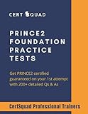 PRINCE2 Foundation 6 Practice Tests: Get PRINCE2 Foundation certified guaranteed on your 1st attempt with 200+ detailed Qs & As