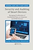 Security and Auditing of Smart Devices: Managing Proliferation of Confidential Data on Corporate and Byod Devices (Internal Audit and It Audit)