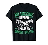 Anti-Vaccination No Vaccine Needed I Have My Immune System T-Shirt