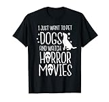 Ich möchte nur Hunde stieren und Horrorfilme Halloween ansehen. T-Shirt