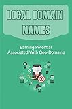 Local Domain Names: Earning Potential Associated With Geo-Domains (English Edition)
