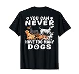 Lustiges Geschenk für Hundeliebhaber mit Aufschrift 'You Can Never Have Too Many Dogs' T-Shirt