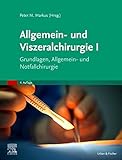 Allgemein- und Viszeralchirurgie I: Grundlagen, Allgemein- und Notfallchirurgie