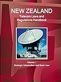 New Zealand Telecom Laws and Regulations Handbook Volume 1 Strategic Information and Basic Law (World Law Business Library)