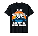 Ich mag Podcast-Hosting und vielleicht drei Leute T-Shirt