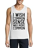 I Wish Common Sense was More Common Tanktop-T-Shirt aus Baumwolle für Herren Weiß XX-Large