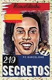 Ronaldinho: 219 Secretos : FC Barcelone