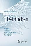 3D-Drucken: Wie die generative Fertigungstechnik funktioniert (Technik im Fokus)