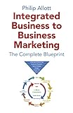 Integrated Business To Business Marketing: The Complete Blueprint (English Edition)