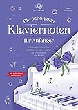 Die schönsten Klaviernoten für Anfänger: Erstklassige Auswahl der beliebtesten Klavierstücke für Erwachsene und Kinder inkl. Audio-Dateien zum Dow