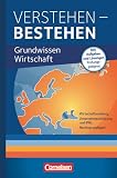 Verstehen - Bestehen: Grundwissen Wirtschaft - Wirtschaftsordnung, Unternehmensführung und BWL, Rechtsgrundlagen - Fachbuch mit Aufgaben und Lösungen - Prüfungsgeeig