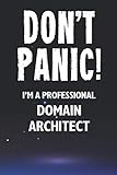 Don't Panic! I'm A Professional Domain Architect: Customized 100 Page Lined Notebook Journal Gift For A Busy Domain Architect: Far Better Than A Throw Away Greeting Card.