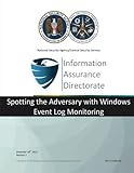 Information Assurance Directorate: Spotting the Adversary with Windows Event Log Monitoring