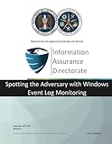 Information Assurance Directorate: Spotting the Adversary with Windows Event Log Monitoring