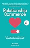 Relationship Commerce: Wie Sie langfristige Kundenbeziehungen aufbauen und Ihren Umsatz steigern