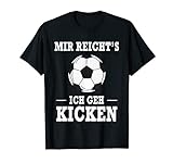 Mir Reicht's Ich Geh Kicken Fußball Spruch T-Shirt