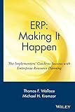 ERP: Making It Happen: The Implementers' Guide to Success with Enterprise Resource Planning (Oliver Wight Manufacturing)