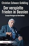 Der verspielte Frieden in Bosnien: Europas Versagen auf dem Balkan