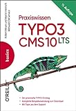 Praxiswissen TYPO3 CMS 10 LTS: Der praxisnahe TYPO3-Einstieg, Komplette Beispielanwendung zum Download, Mit Tipps aus dem Support (Basics)