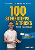 100 Steuertipps und -tricks: Einfach Steuern sparen (Haufe Steuerratgeber)