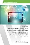 Mobile Marketing und Location Based Services: Location Based Services und die Anwendungsmöglichkeiten als ergänzendes Werbemittel zu B2C Werbekampagnen