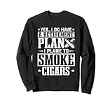 Rauchen Ich habe einen Ruhestandsplan Ich Flugzeug um Zigarren zu rauchen Sweatshirt
