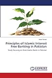 Principles of Islamic Interest Free Banking in Pakistan: Study focusing on three Islamic Banks in Pakistan