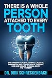 There is a whole person attached to every tooth: The summary of a practitioner, a holistic examination and connection of the body, mind and soul to the oral cavity and the teeth (English Edition)