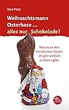 Weihnachtsmann Osterhase... alles nur Schokolade: Was es an den christlichen Festen im Jahr wirklich zu feiern gibt