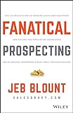 Fanatical Prospecting: The Ultimate Guide to Opening Sales Conversations and Filling the Pipeline by Leveraging Social Selling, Telephone, Email, Text, and Cold Calling (Jeb Blount) (English Edition)