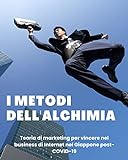 I metodi dell'alchimia: Teoria di marketing per vincere nel business di Internet nel Giappone post-COVID-19 (Italian Edition)