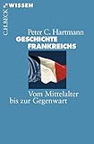Geschichte Frankreichs: Vom Mittelalter bis zur Gegenwart (Beck'sche Reihe 2124)