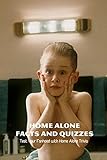 Home Alone Facts and Quizzes: Test Your Fanhood with Home Alone Trivia (English Edition)