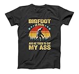 Bigfoot is Real and He Tried to Eat My Ass Gift T-Shirt Sweatshirt Hoodie Tank Top for Men Women Kids